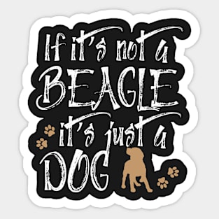 If it's not a beagle it's just a dog Sticker